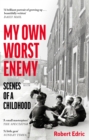 My Own Worst Enemy : Scenes of a Childhood - eBook