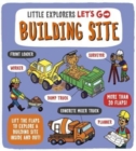 Little Explorers: Let's Go! Building Site : Lift the flaps to explore a building site inside and out - Book