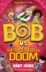 Bob vs the Trousers of Doom : a funny, farty time-travel adventure! - Book