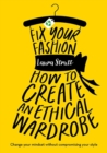 Fix Your Fashion : How to Create an Ethical Wardrobe - eBook