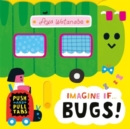 Imagine if... Bugs! : A Push, Pull, Slide Tab Book - Book