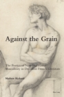 Against the Grain : The Poetics of Non-Normative Masculinity in Decadent French Literature - Book