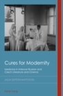 Cures for Modernity : Medicine in Interwar Russian and Czech Literature and Cinema - Book