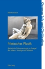Nietzsches Plastik : Aesthetische Phaenomenologie Im Spiegel Des Lebens. Vortra&#776;ge Und Aufsa&#776;tze - Book