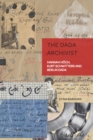 The Dada Archivist : Hannah Hoech, Kurt Schwitters and Berlin Dada - Book