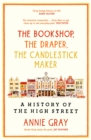 The Bookshop, The Draper, The Candlestick Maker : A History of the High Street - Book