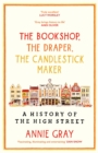 The Bookshop, The Draper, The Candlestick Maker : A History of the High Street - Book