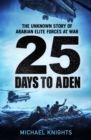 25 Days to Aden : The Unknown Story of Arabian Elite Forces at War - eBook