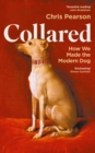 Collared : How We Made the Modern Dog - Book