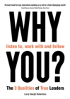 WHY listen to, work with and follow YOU? : The 3 Qualities of True Leaders - Book