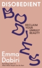 Disobedient Bodies : Reclaim Your Unruly Beauty - Book