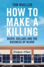 How to Make a Killing : Death, Dollars and the Business of Blood - Book