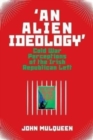 'An Alien Ideology' : Cold War Perceptions of the Irish Republican Left - Book