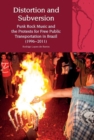 Distortion and Subversion : Punk Rock Music and the Protests for Free Public Transportation in Brazil (1996-2011) - Book