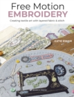 Free Motion Embroidery : Creating Textile Art with Layered Fabric & Stitch - Book