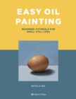 Easy Oil Painting : Beginner Tutorials for Small Still Lifes - Book