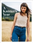 A Knitter's Year : 30 Modern Knits for Every Season - Book