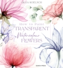 How to Paint Transparent Watercolour Flowers - Book