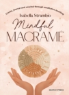 Mindful Macrame : Create, Journal and Unwind Through Meditative Knotting - Book