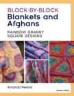 Block-by-Block Blankets and Afghans : Rainbow Granny Square Designs to Crochet - Book