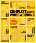 Complete Guide to Woodworking : All the Essential Techniques and Skills You Need - Book