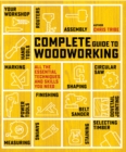 Complete Guide to Woodworking : All the Essential Techniques and Skills You Need - Book