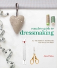 Complete Guide to Dressmaking : All the Essential Techniques and Skills You Need - Book