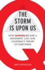 The Storm Is Upon Us : How QAnon Became a Movement, Cult, and Conspiracy Theory of Everything - Book