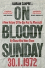 On Bloody Sunday : A New History Of The Day And Its Aftermath - By The People Who Were There - Book