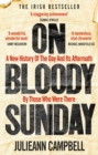 On Bloody Sunday : A New History Of The Day And Its Aftermath - By The People Who Were There - Book