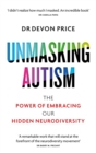 Unmasking Autism : The Power of Embracing Our Hidden Neurodiversity - Book