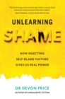 Unlearning Shame : How Rejecting Self-Blame Culture Gives Us Real Power - eBook