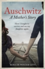 Auschwitz – A Mother's Story : How I fought to survive and see my daughter again - Book