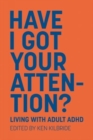 Have I Got Your Attention : Living with Adult ADHD - Book