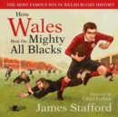 How Wales Beat the Mighty All Blacks : The most famous win in Welsh rugby history - Book