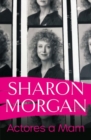 Actores a Mam - Hunangofiant Sharon Morgan : Hunangofiant Sharon Morgan - Book