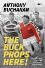 Buck Props Here! The: A Life in Rugby - eBook