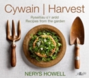 Cywain / Harvest: Ryseitiau o'r Ardd / Recipes from the Garden - Book