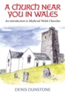 A Church Near You in Wales : An introduction to medieval Welsh churches - Book