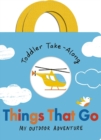 Toddler Take-Along Things That Go : Your Outdoor Adventure - Book