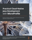 Practical Cloud-Native Java Development with MicroProfile : Develop and deploy scalable, resilient, and reactive cloud-native applications using MicroProfile 4.1 - eBook