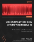 Video Editing Made Easy with DaVinci Resolve 18 : Create quick video content for your business, the web, or social media - eBook