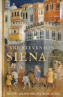 Siena : The Life and Afterlife of a Medieval City - Book