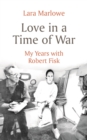 Love in a Time of War : My Years with Robert Fisk - Book