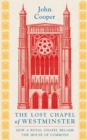 The Lost Chapel of Westminster : How a Royal Chapel Became the House of Commons - Book
