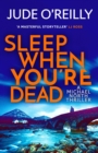 Sleep When You're Dead : A Financial Times 2022 Thriller of the Year - Book
