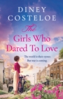 The Girls Who Dared to Love : Brand-new for 2024, a captivating historical fiction story of pre-war London - eBook