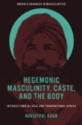 Hegemonic Masculinity, Caste, and the Body : Intersections in Local and Transnational Spaces - eBook