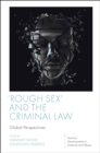 'Rough Sex' and the Criminal Law : Global Perspectives - Book