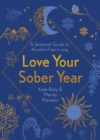 Love Your Sober Year : A Seasonal Guide to Alcohol-Free Living - Book
